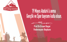 Federasyon Başkanımız Prof. Dr. Ersan BAŞAR’ın 19 Mayıs'ın 101. Yıl Mesajı